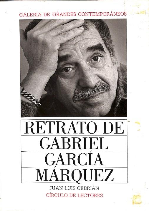 RETRATO DE GABRIEL GARCIA MARQUEZ | JUAN LUIS CEBRIAN