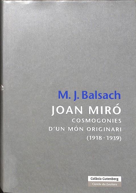 JOAN MIRÓ, COSMOGONIES D` UN MÓN ORIGINARI (1918 -1939 ) (CATALÁN) | M.J. BALSACH