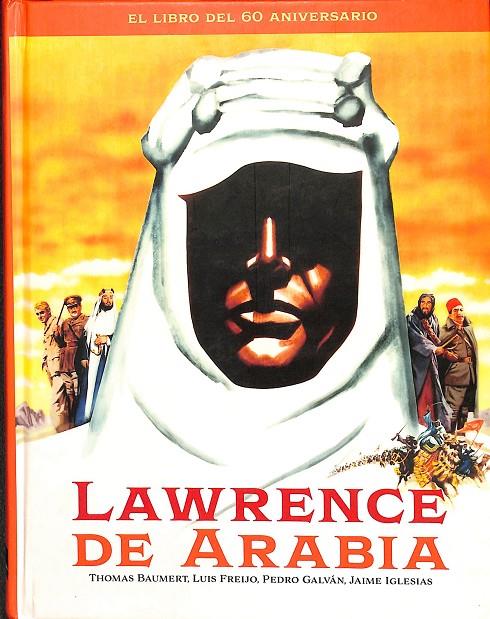 LAWRENCE DE ARABIA EL LIBRO DEL 60 ANIVERSARIO | BAUMERT, THOMAS/FREIJO, LUIS/GALVÁN, PEDRO/IGLESIAS, JAIME