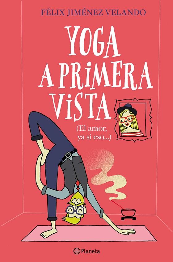 YOGA A PRIMERA VISTA (EL AMOR, YA SI ESO...) | JIMÉNEZ VELANDO, FÉLIX