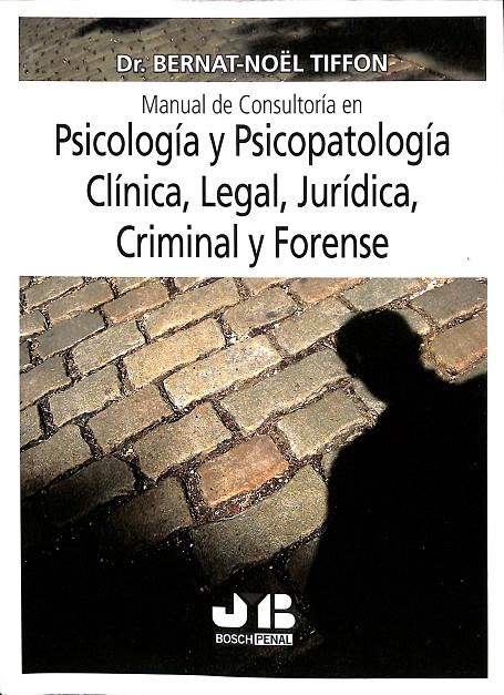 MANUAL DE CONSULTORÍA EN PSICOLOGÍA Y PSICOPATOLOGÍA CLÍNICA, LEGAL, JURÍDICA, C | TIFFON NONIS, BERNAT-NOËL