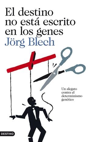 EL DESTINO NO ESTÁ ESCRITO EN LOS GENES | BLECH, JÖRG