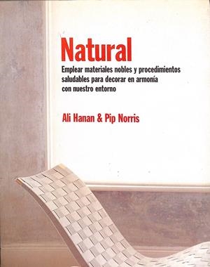 NATURAL - EMPLEAR MATERIALES NOBLES Y PROCEDIMIENTOS SALUDABLES PARA DECORAR CON NUESTRO ENTORNO | HANAN, ALI / NORRIS, PIP