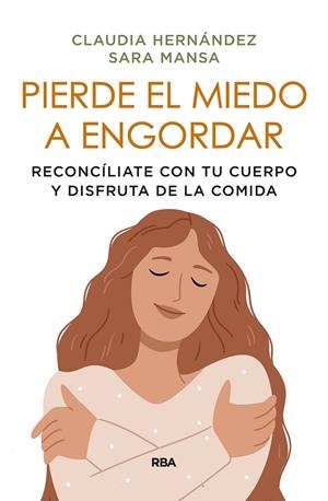 PIERDE EL MIEDO A ENGORDAR RECONCÍLIATE CON TU CUERPO Y DISFRUTA DE LA COMIDA | MANSA, SARA/HERNÁNDEZ ALMEDA, CLAUDIA