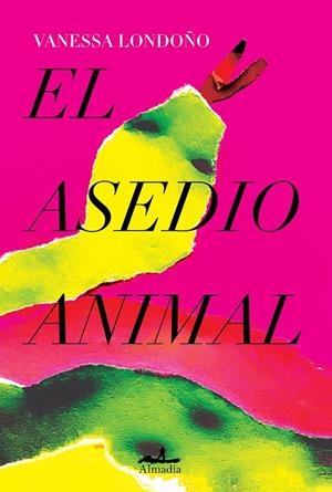 EL ASEDIO ANIMAL | LONDOÑO LÓPEZ, VANESSA