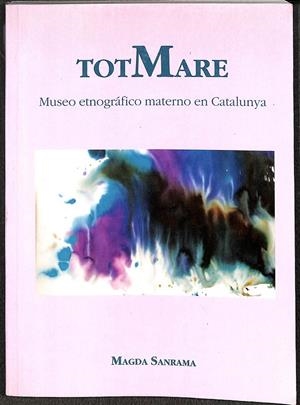 TOT MARE - MUSEO ETNOGRÁFICO MATERNO EN CATALUNYA | MAGDA SANRAMA
