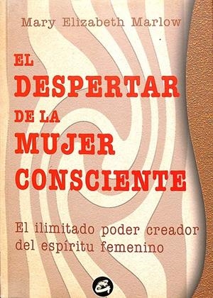 EL DESPERTAR DE LA MUJER CONSCIENTE | MARY ELIZABETH MARLOW