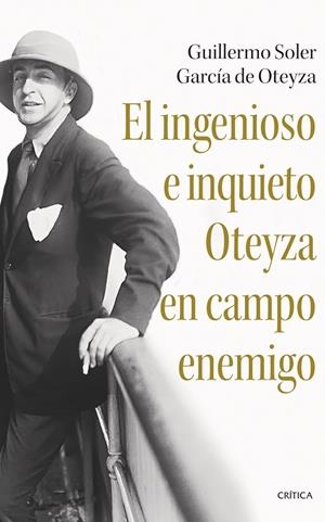 EL INGENIOSO E INQUIETO OTEYZA EN CAMPO ENEMIGO | SOLER GARCÍA DE OTEYZA, GUILLERMO