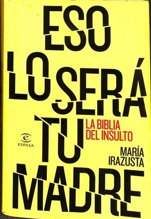 ESO LO SERÁ TU MADRE | IRAZUSTA LARA, MARÍA