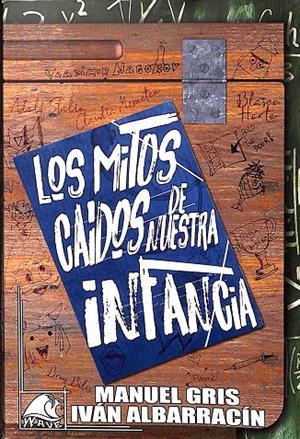 LOS MITOS CAIDOS DE NUESTRA INFANCIA | MANUEL GRIS, IVAN ALBARRACÍN