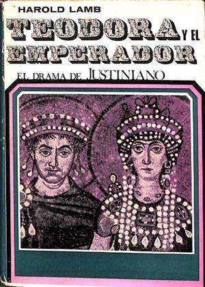 TEODORA Y EL EMPERADOR. EL DRAMA DE JUSTINIANO | HAROLD LAMB