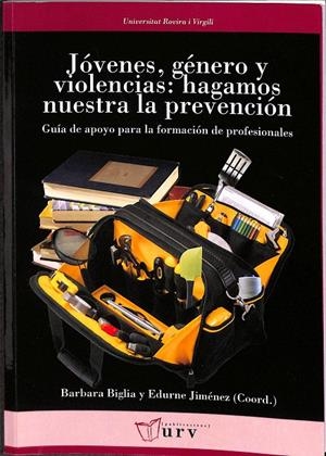 JÓVENES, GÉNERO Y VIOLENCIAS: HAGAMOS NUESTRA LA PREVENCIÓN | DIVERSOS AUTORS. A CURA DE BARBARA BIGLIA I EDURNE JIMÉNEZ