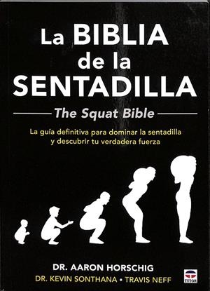 LA BIBLIA DE LA SENTADILLA  - THE SQUAT BIBLE - | HORSCHIG, AARON