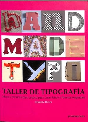 TALLER DE TIPOGRAFÍA IDEAS Y TÉCNICAS PASO A PASO PARA CREAR LETRAS Y FUENTES ORIGINALES | RIVERS, CHARLOTTE