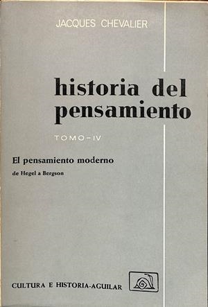 HISTORIA DEL PENSAMIENTO - TOMO IV - EL PENSAMIENTO MODERNO DE HEGUEL A BERGSON | JACQUES CHEVALIER