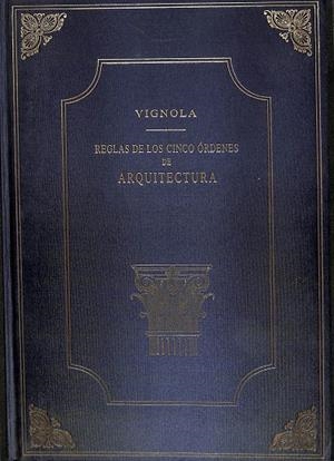 VIGNOLA - REGLAS DE LOS CINCO ÓRDENES DE ARQUITECTURA - FACSIMIL  | C. M. DELAGARDETTE-  DON FAUSTO MARTINEZ DE LA TORRE