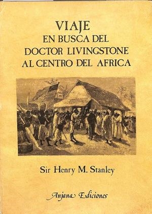 VIAJE - EN BUSCA DEL DOCTOR LIVINGSTONE AL CENTRO DE ÁFRICA | SIR HENRY M. STANLEY